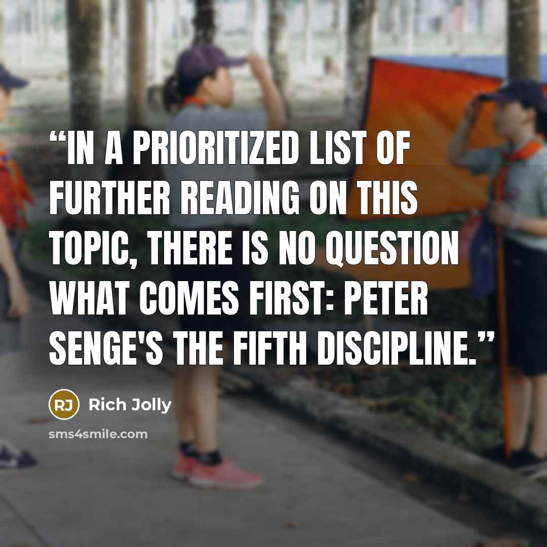 “In a prioritized list of further reading on this topic, there is no question what comes first: Peter Senge's The Fifth Discipline.” quote by Rich Jolly