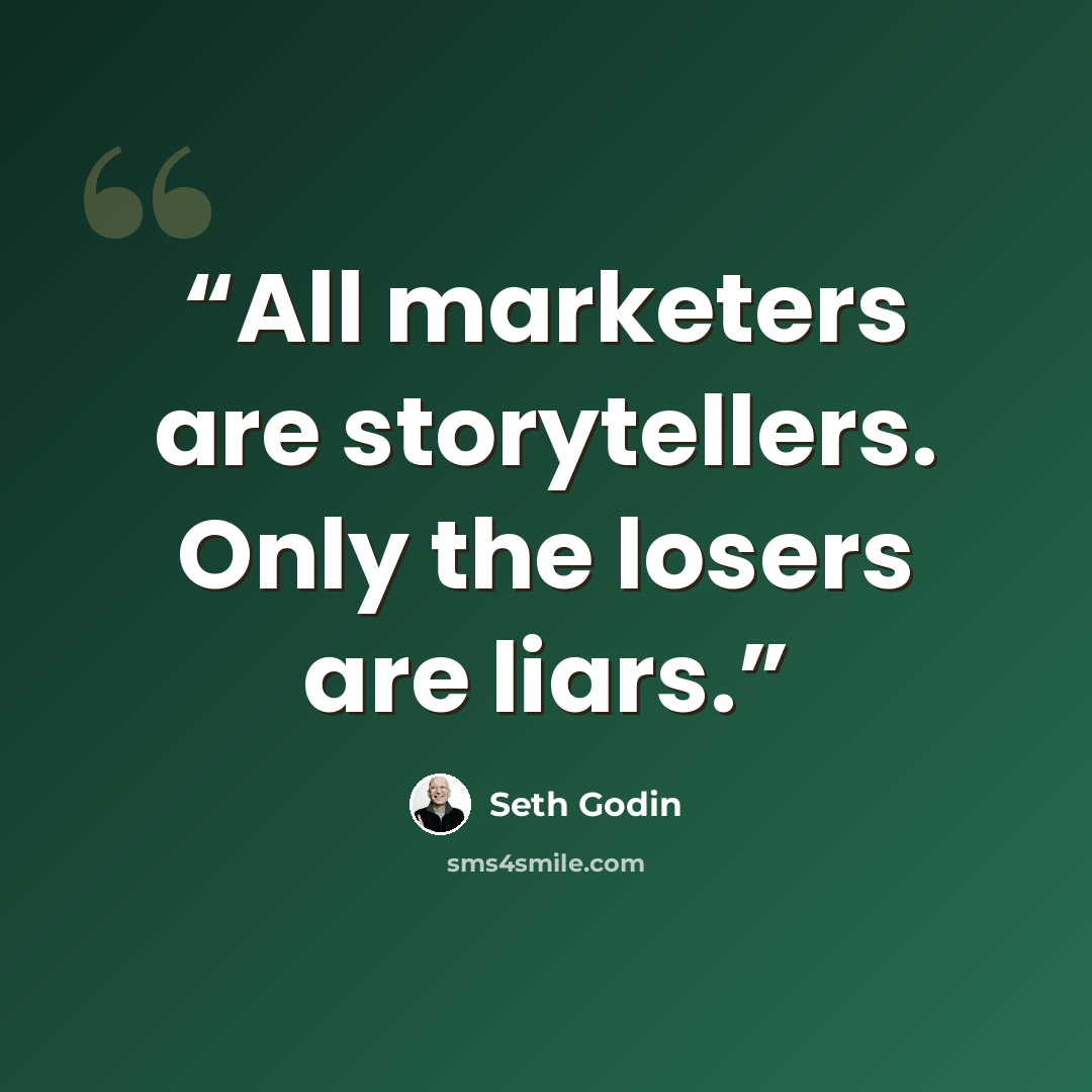 “All marketers are storytellers. Only the losers are liars.” quote by Seth Godin
