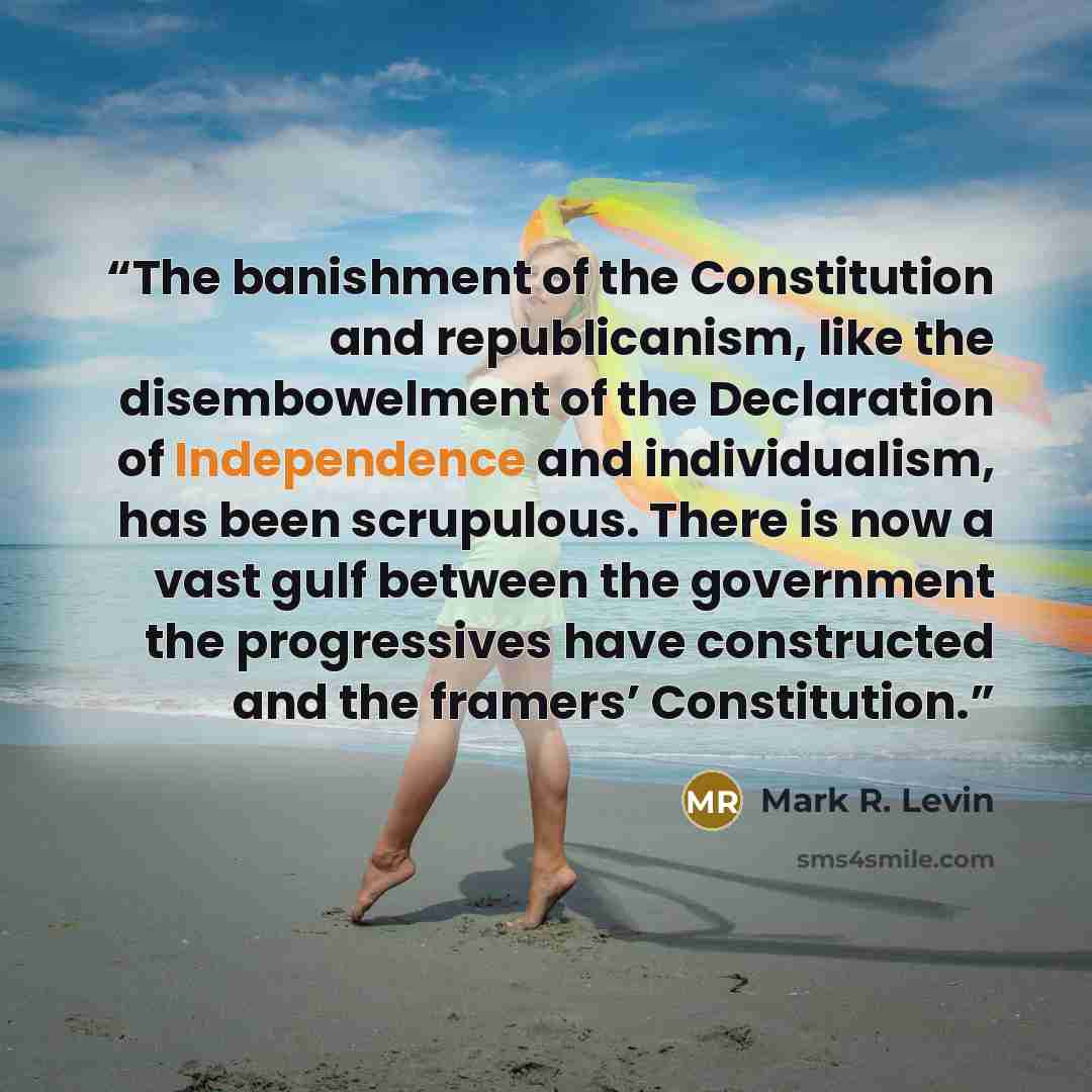 “The banishment of the Constitution and republicanism, like the disembowelment of the Declaration of Independence and individualism, has been scrupulous. There is now a vast gulf between the government the progressives have constructed and the framers’ Constitution.” quote by Mark R. Levin