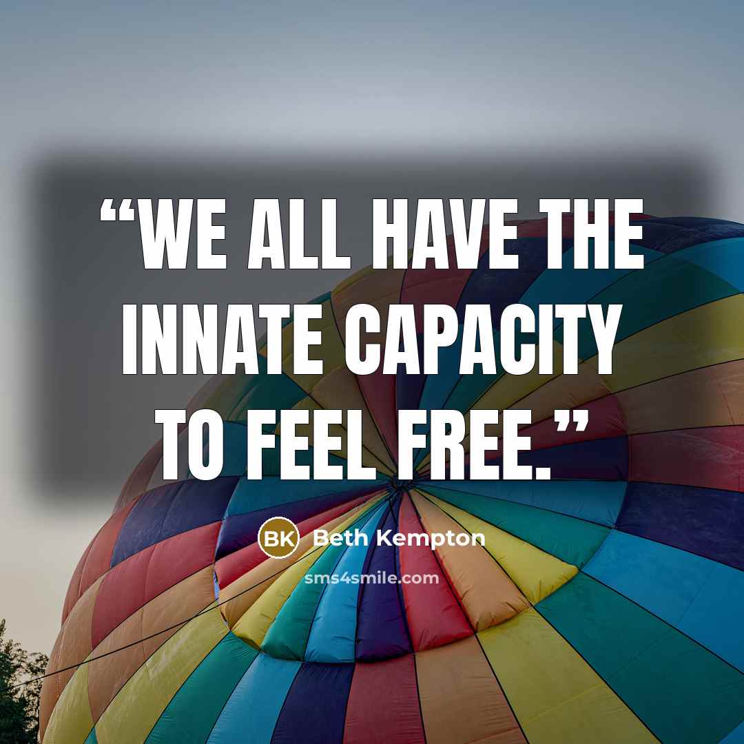 “We all have the innate capacity to feel free.” quote by Beth Kempton