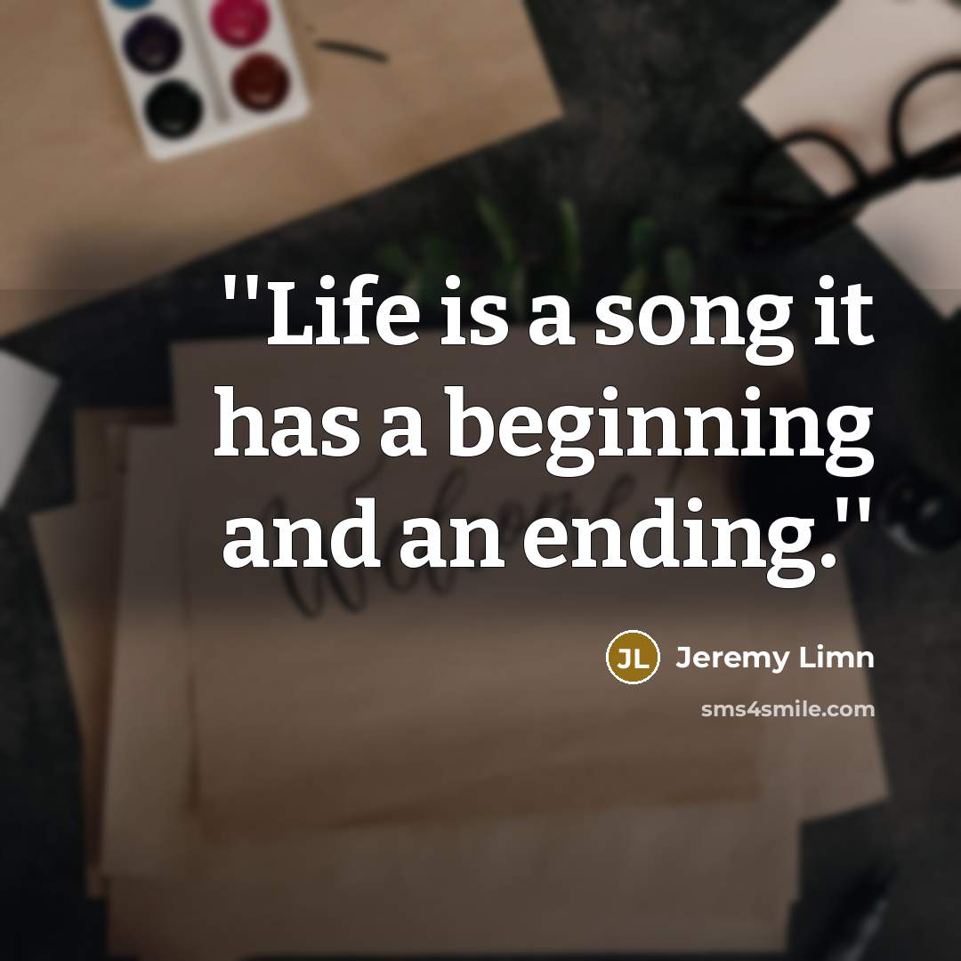 “''Life is a song it has a beginning and an ending.''” quote by Jeremy Limn