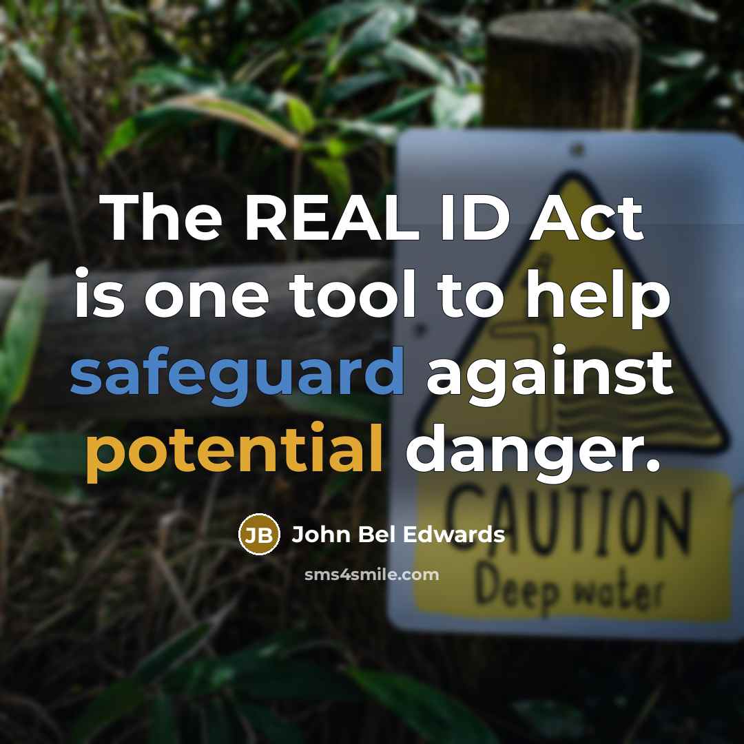 “The REAL ID Act is one tool to help safeguard against potential danger.” quote by John Bel Edwards