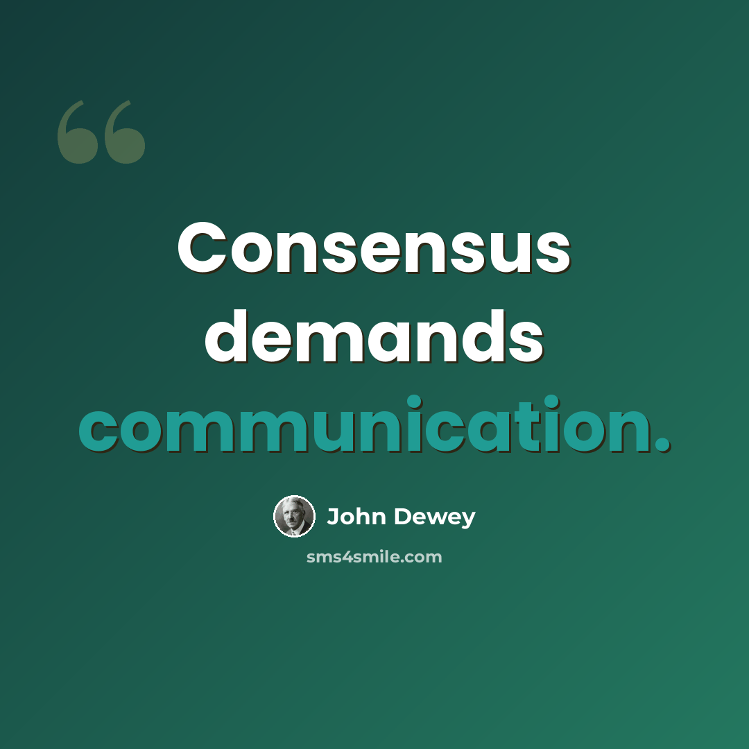 “Consensus demands communication.” quote by John Dewey