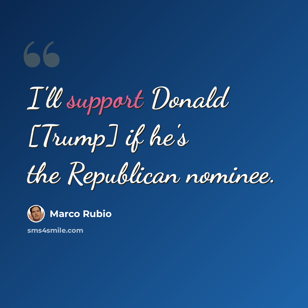 “I'll support Donald [Trump] if he's the Republican nominee.” quote by Marco Rubio