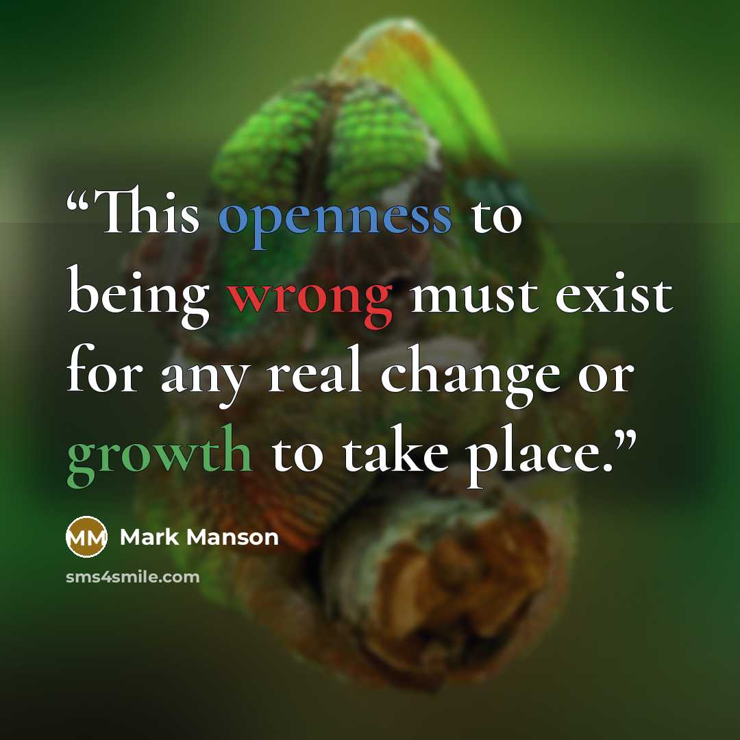 “This openness to being wrong must exist for any real change or growth to take place.” quote by Mark Manson