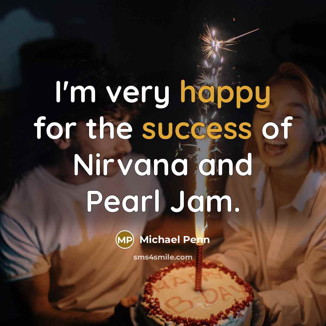 “I'm very happy for the success of Nirvana and Pearl Jam.” quote by Michael Penn