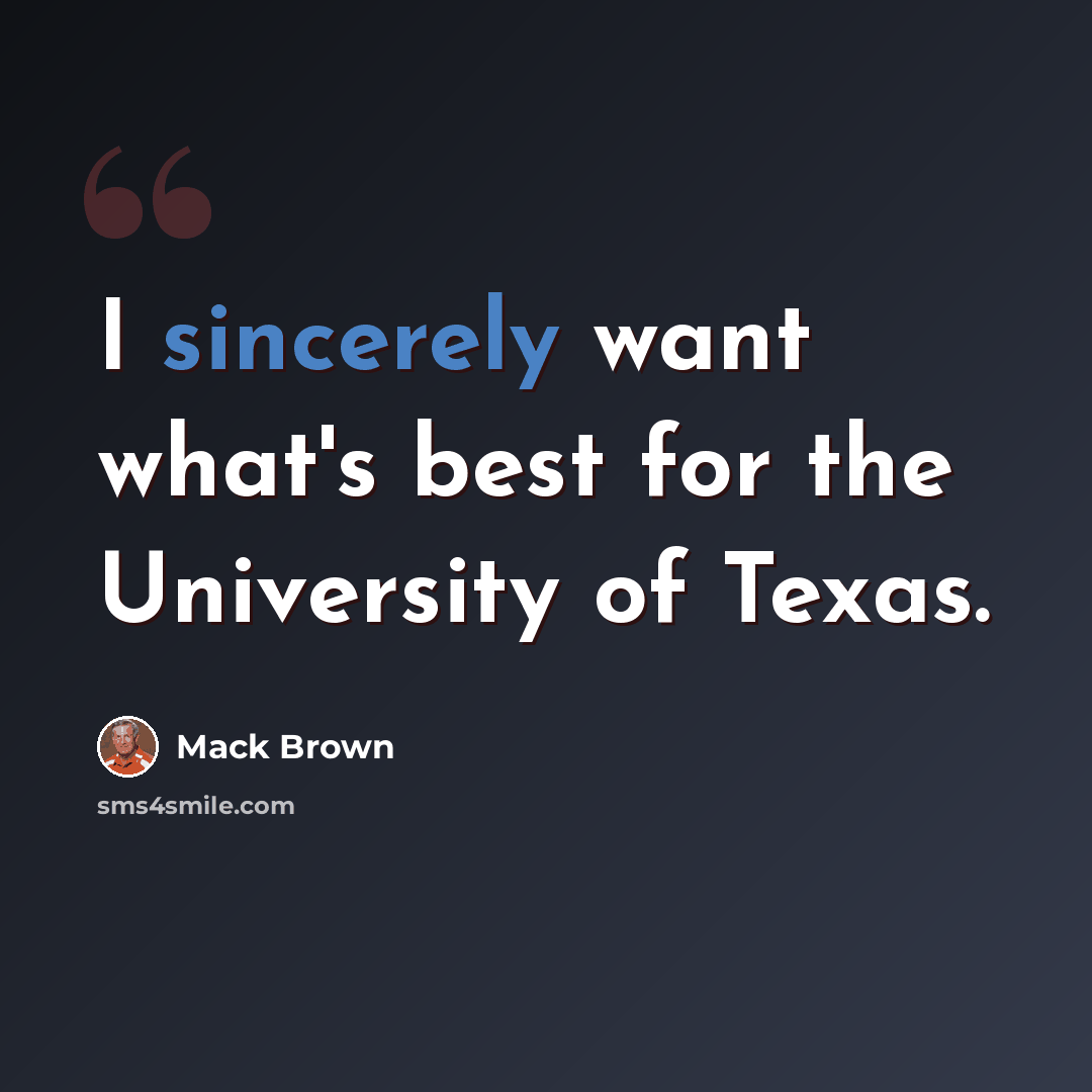 “I sincerely want what's best for the University of Texas.” quote by Mack Brown