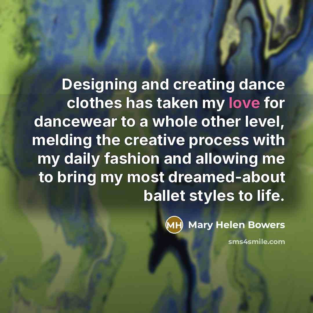 “Designing and creating dance clothes has taken my love for dancewear to a whole other level, melding the creative process with my daily fashion and allowing me to bring my most dreamed-about ballet styles to life.” quote by Mary Helen Bowers