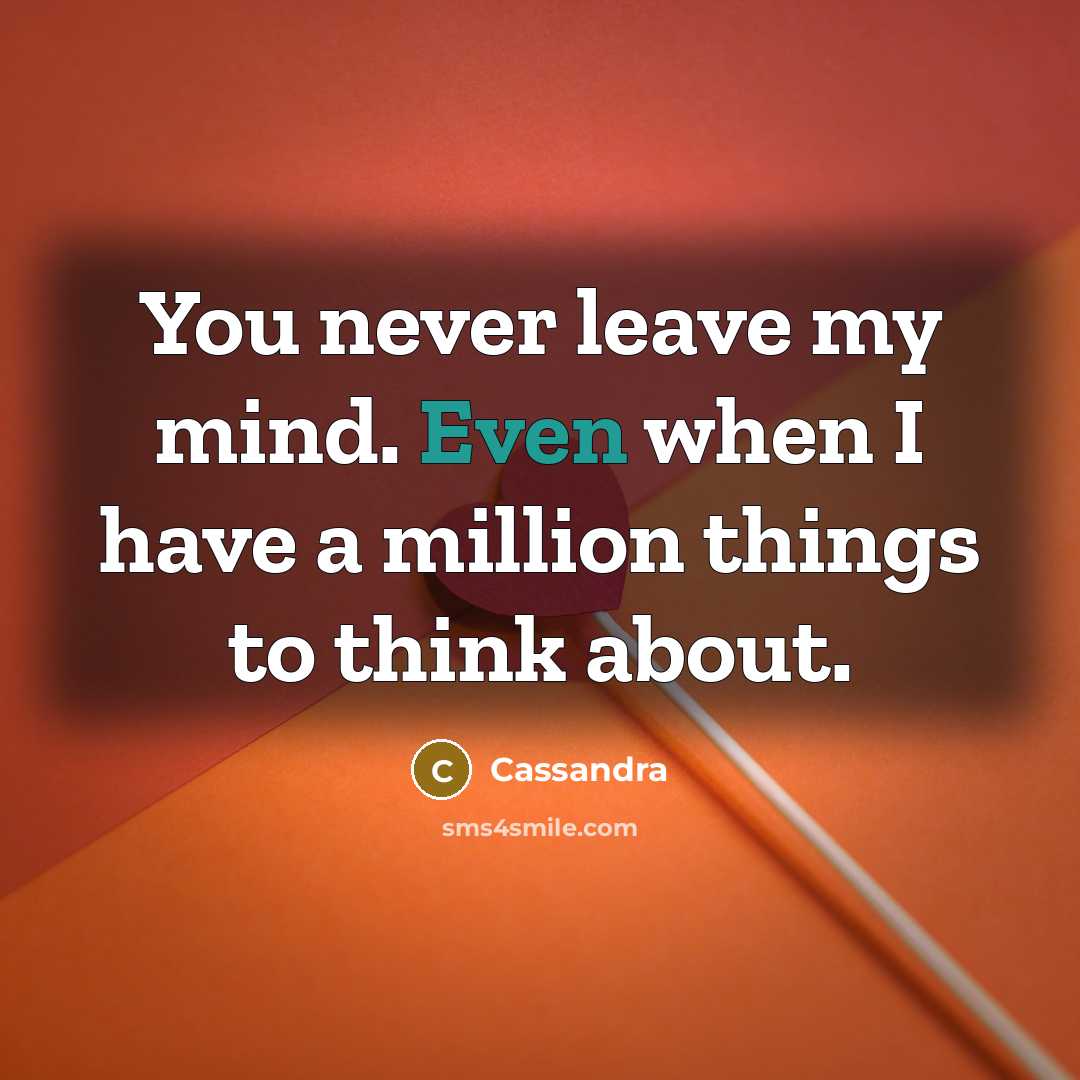 “You never leave my mind. Even when I have a million things to think about.” quote by Cassandra