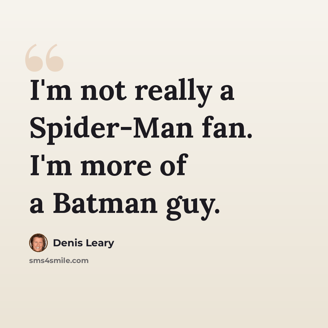 “I'm not really a Spider-Man fan. I'm more of a Batman guy.” quote by Denis Leary