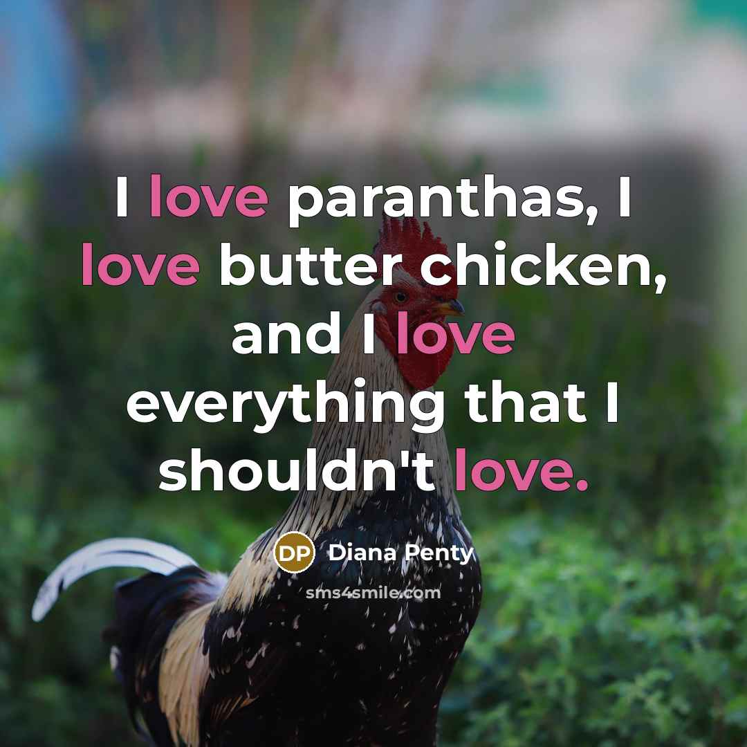 “I love paranthas, I love butter chicken, and I love everything that I shouldn't love.” quote by Diana Penty