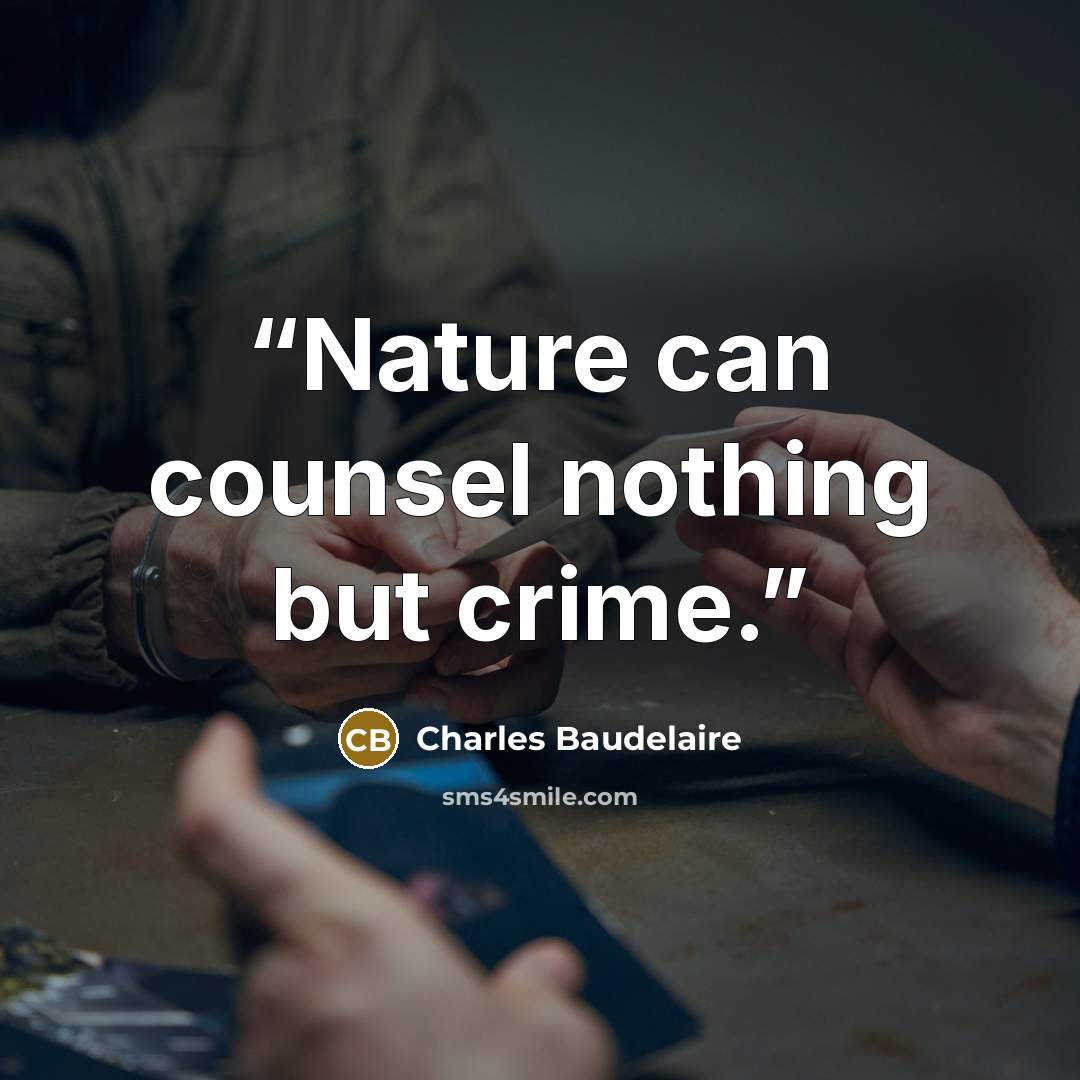 “Nature can counsel nothing but crime.” quote by Charles Baudelaire
