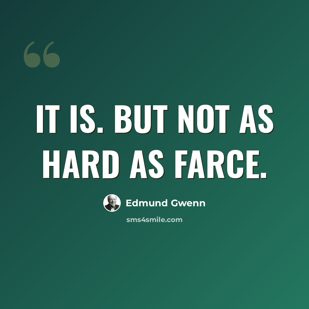 “It is. But not as hard as farce.” quote by Edmund Gwenn