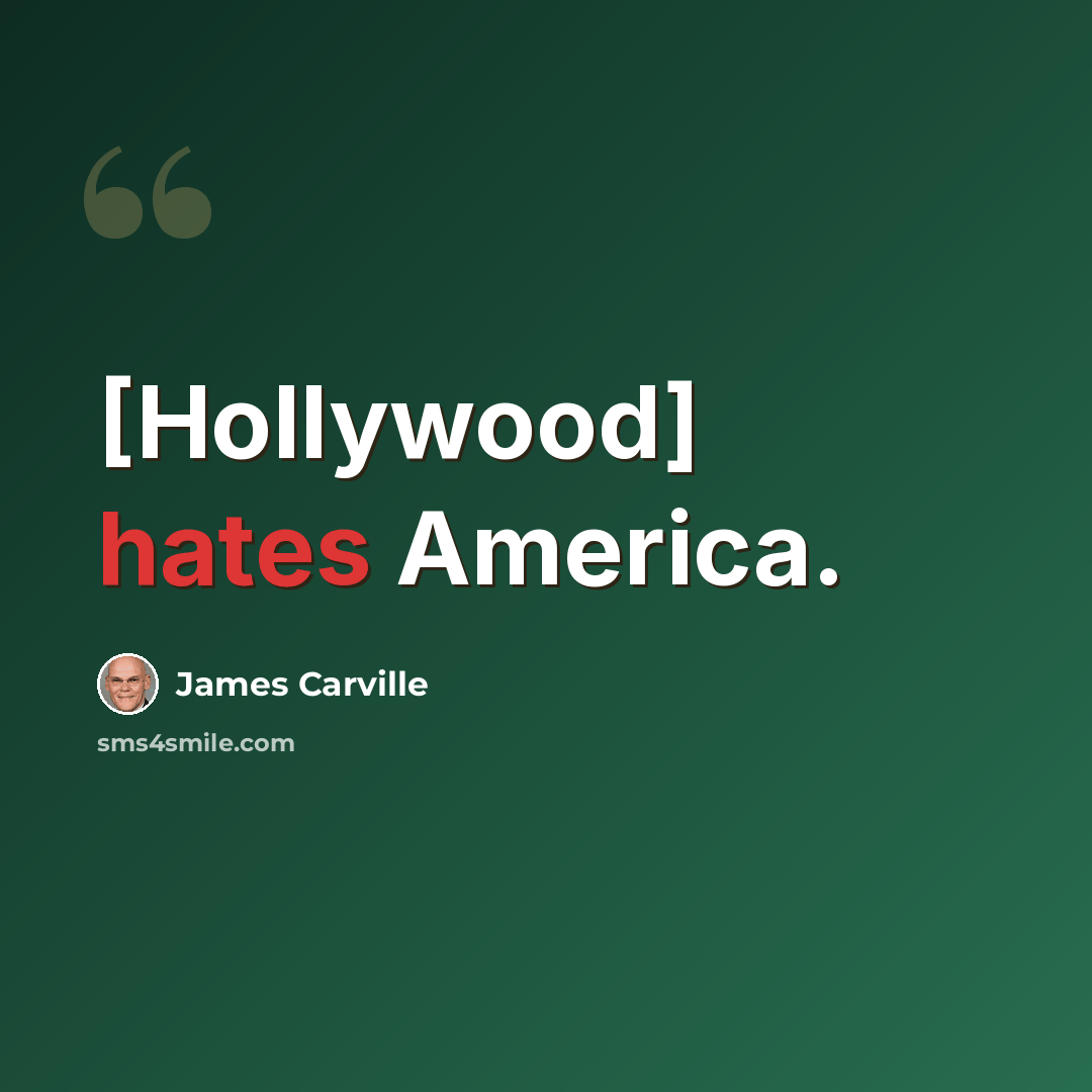 “[Hollywood] hates America.” quote by James Carville