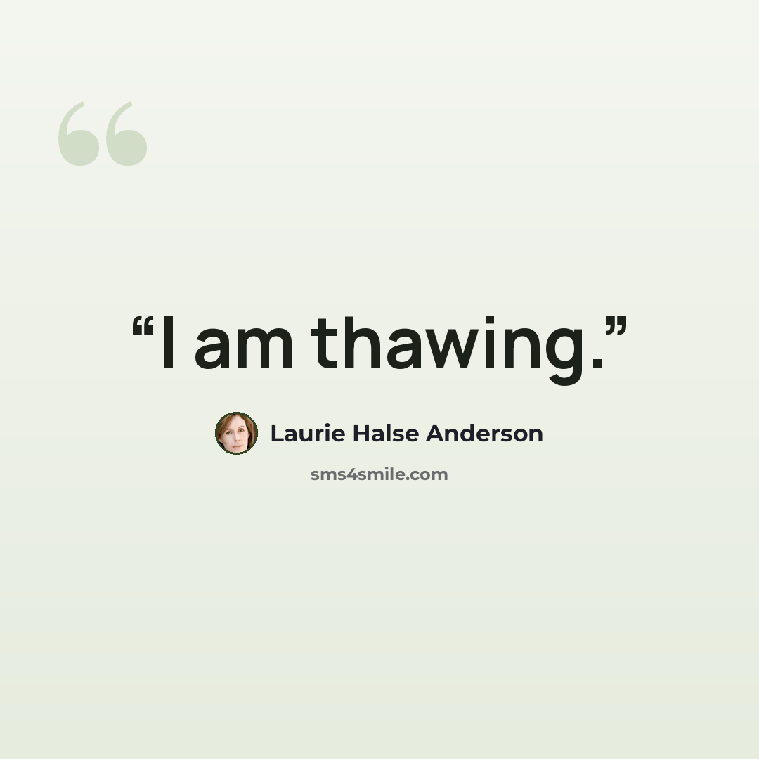 “I am thawing.” quote by Laurie Halse Anderson