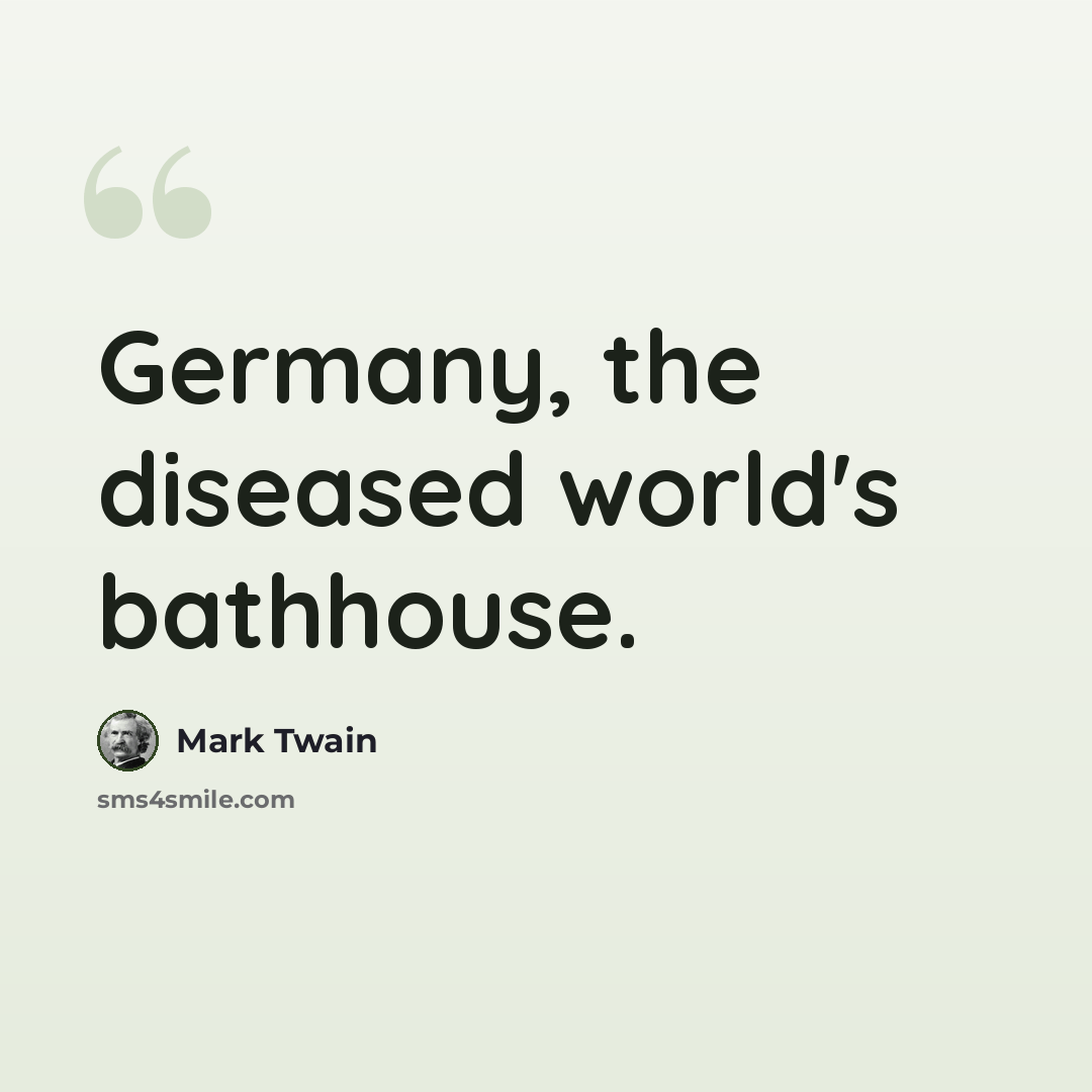 “Germany, the diseased world's bathhouse.” quote by Mark Twain