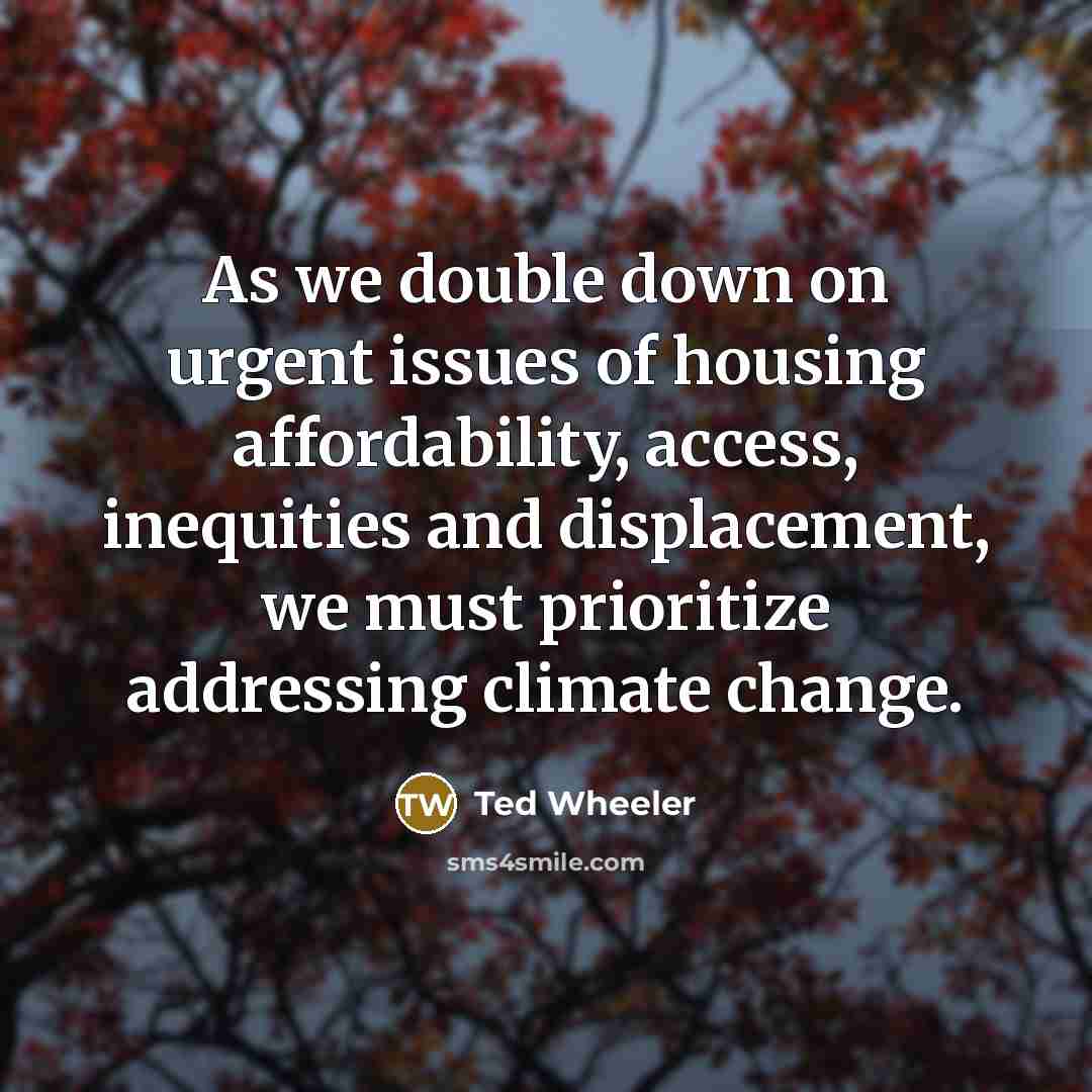 “As we double down on urgent issues of housing affordability, access, inequities and displacement, we must prioritize addressing climate change.” quote by Ted Wheeler