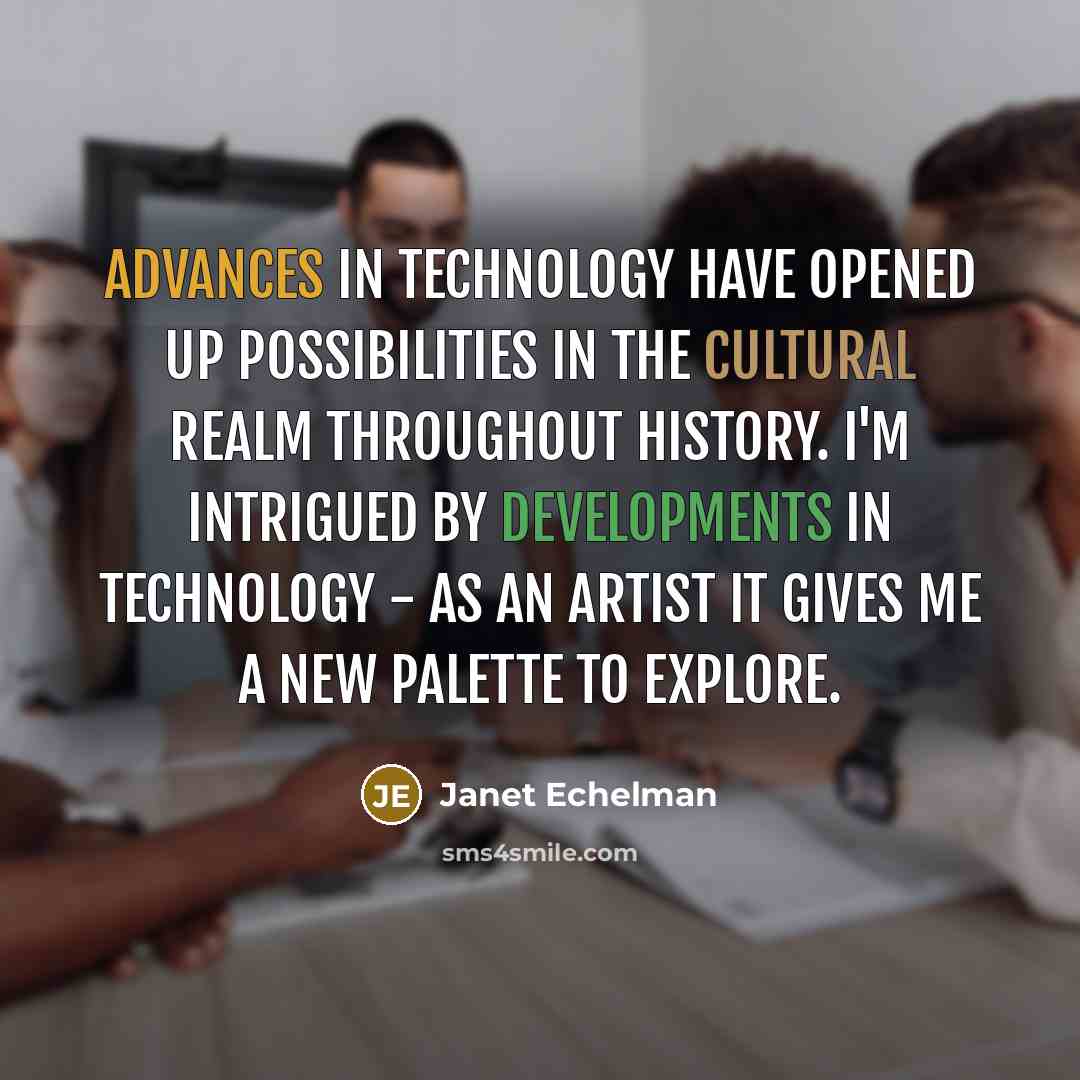 “Advances in technology have opened up possibilities in the cultural realm throughout history. I'm intrigued by developments in technology - as an artist it gives me a new palette to explore.” quote by Janet Echelman