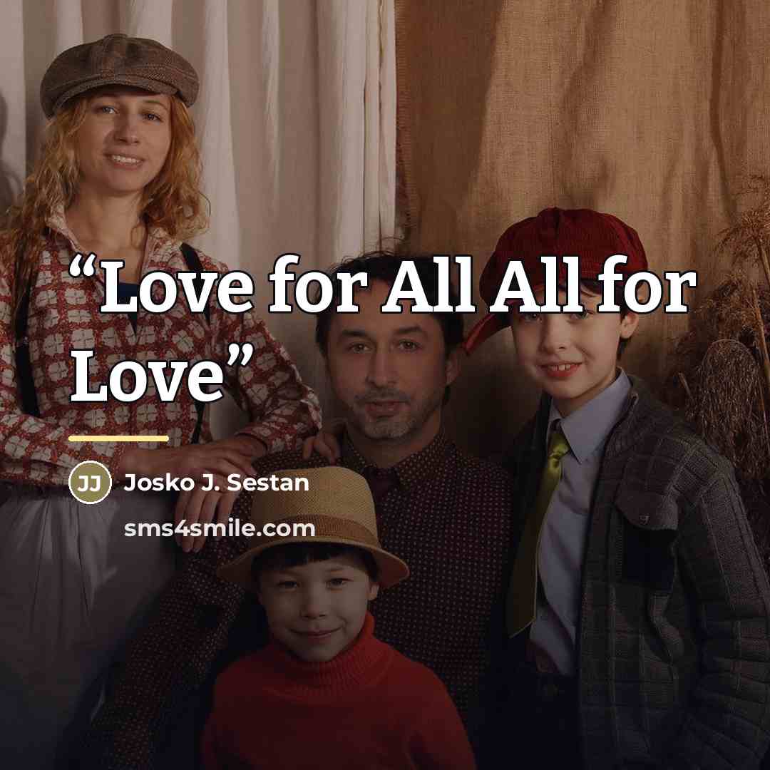 “Love for All All for Love” quote by Josko J. Sestan