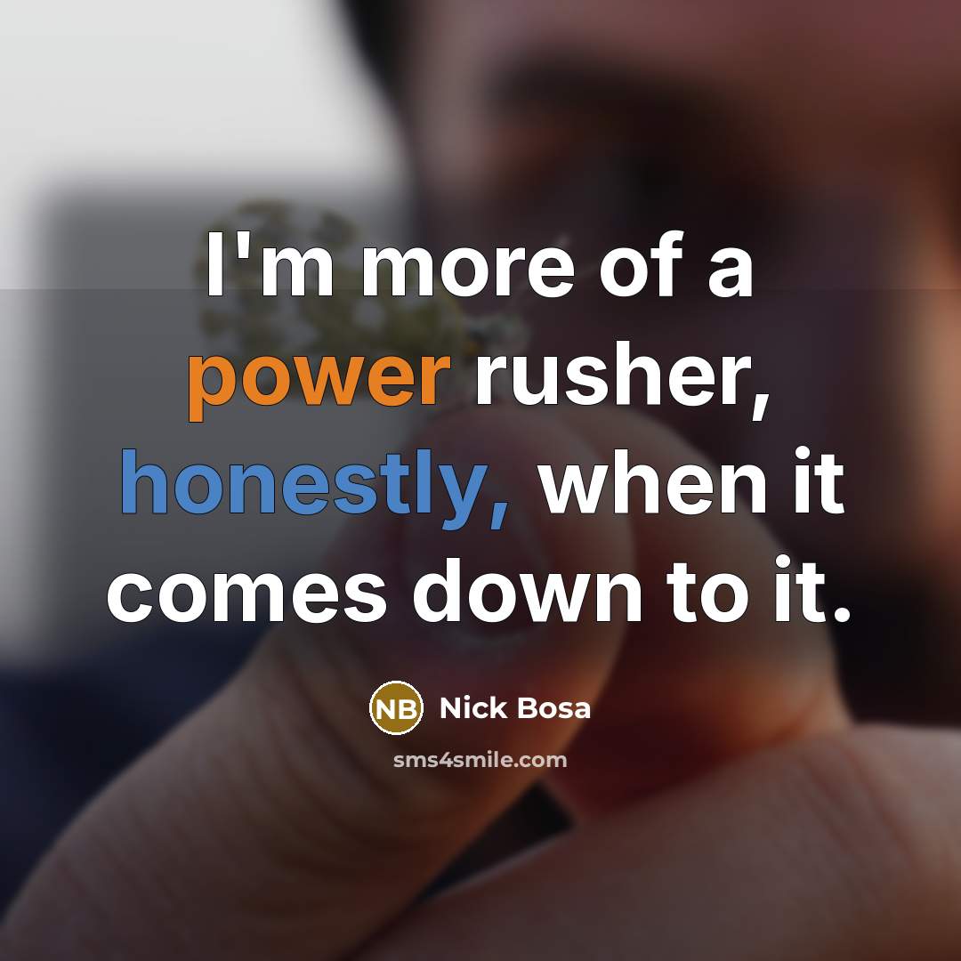 “I'm more of a power rusher, honestly, when it comes down to it.” quote by Nick Bosa