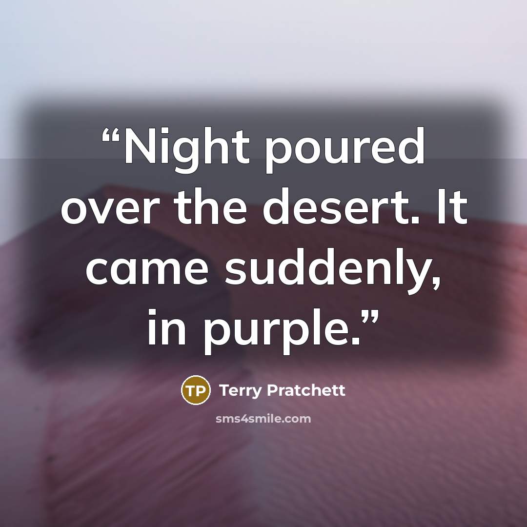 “Night poured over the desert. It came suddenly, in purple.” quote by Terry Pratchett