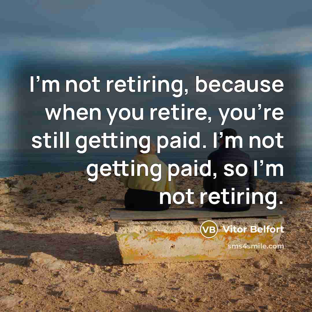 “I'm not retiring, because when you retire, you're still getting paid. I'm not getting paid, so I'm not retiring.” quote by Vitor Belfort