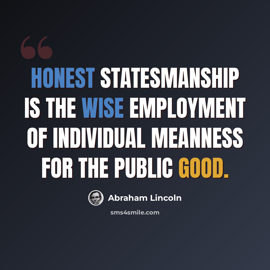 “Honest statesmanship is the wise employment of individual meanness for the public good.” quote by Abraham Lincoln