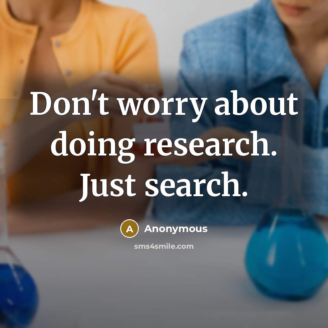 “Don't worry about doing research. Just search.” quote by Anonymous