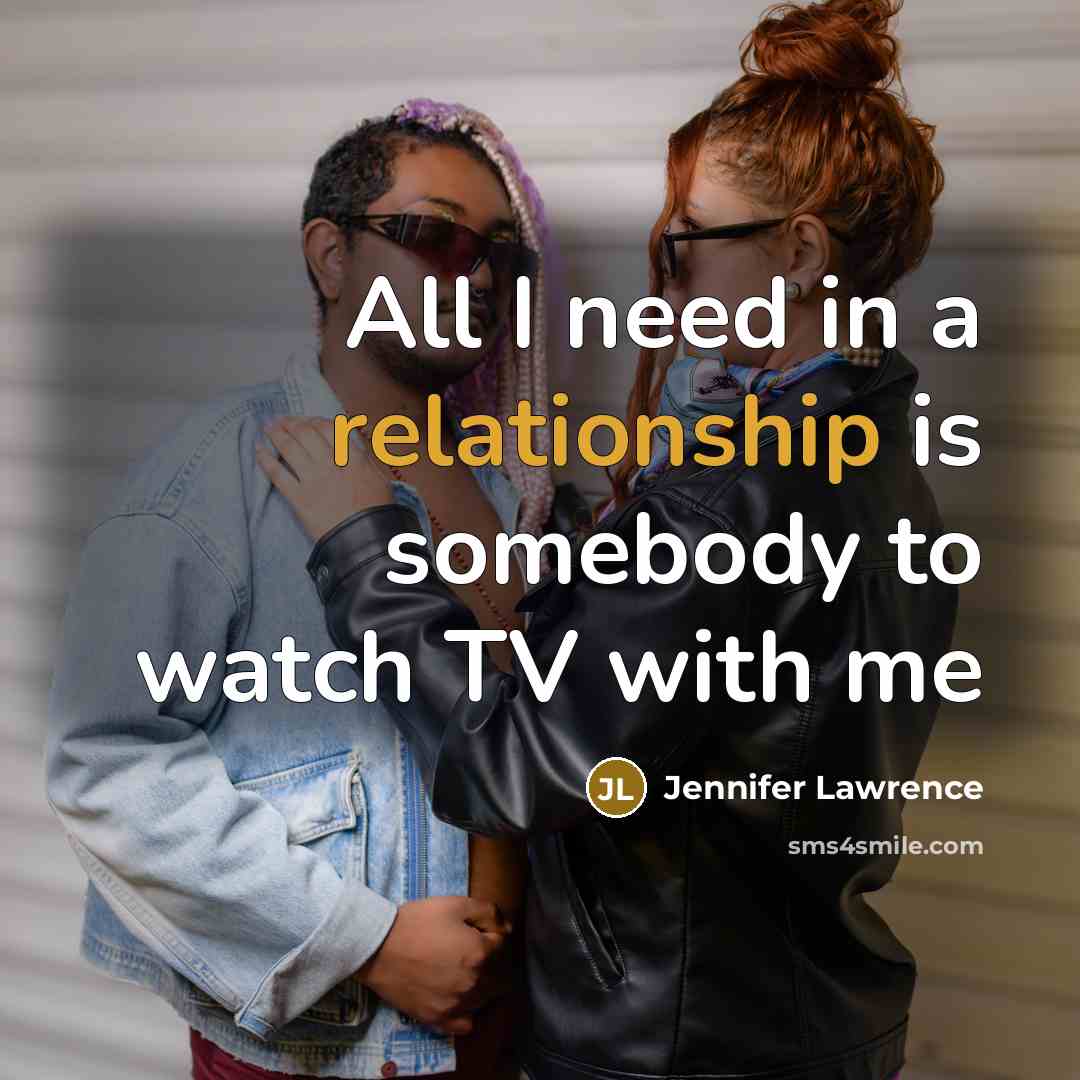 “All I need in a relationship is somebody to watch TV with me” quote by Jennifer Lawrence