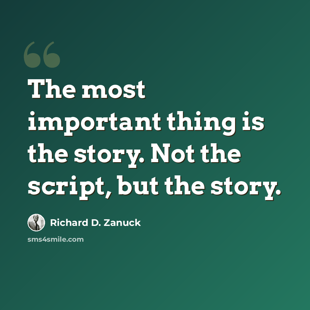 “The most important thing is the story. Not the script, but the story.” quote by Richard D. Zanuck