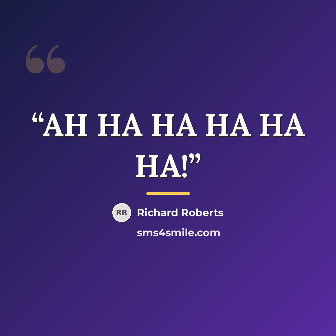 “AH HA HA HA HA HA!” quote by Richard Roberts