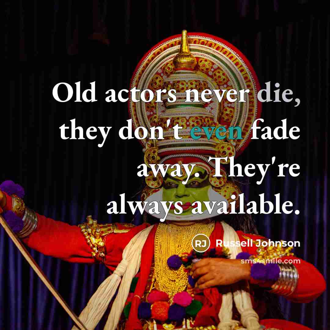 “Old actors never die, they don't even fade away. They're always available.” quote by Russell Johnson