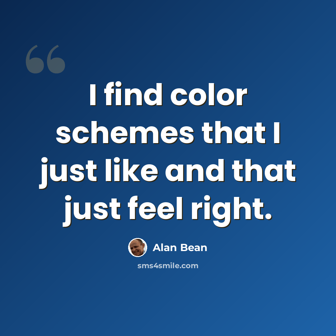 “I find color schemes that I just like and that just feel right.” quote by Alan Bean
