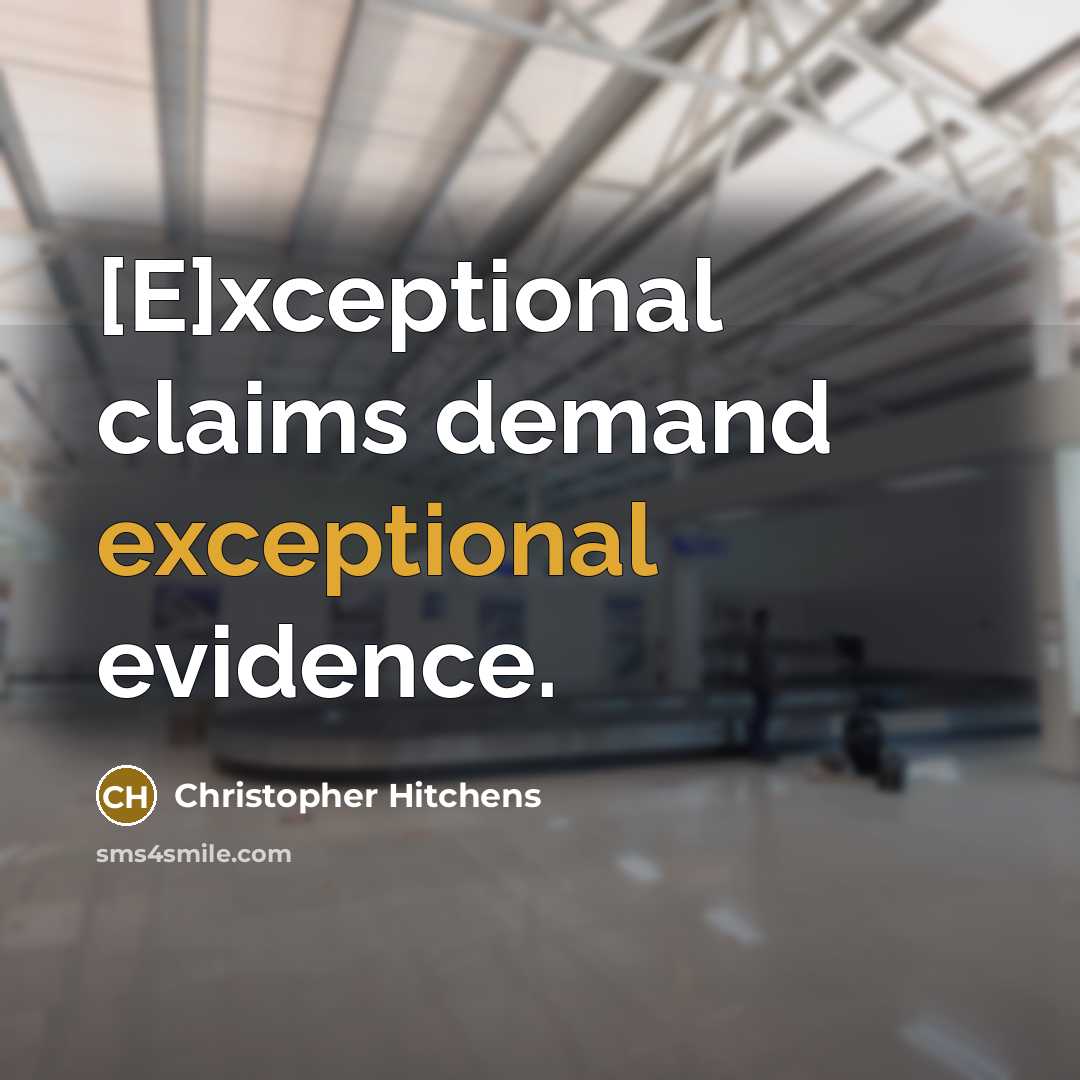 “[E]xceptional claims demand exceptional evidence.” quote by Christopher Hitchens