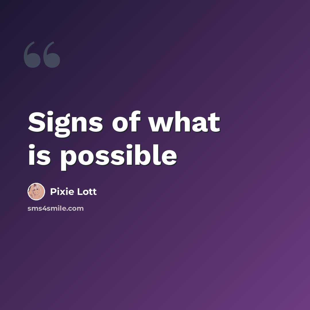 “Signs of what is possible” quote by Pixie Lott