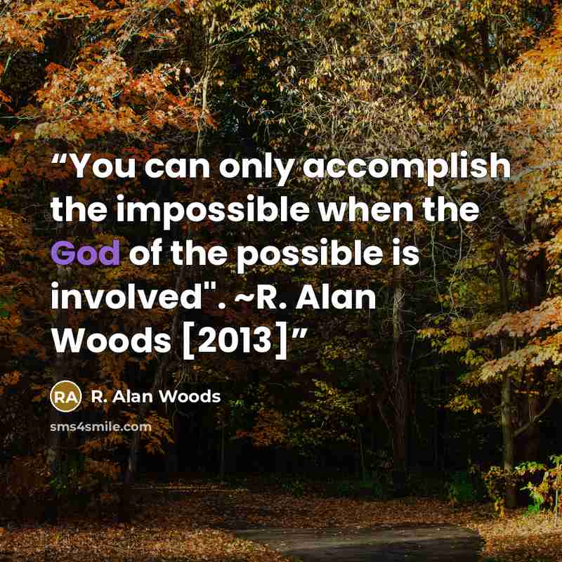 “You can only accomplish the impossible when the God of the possible is involved". ~R. Alan Woods [2013]” quote by R. Alan Woods