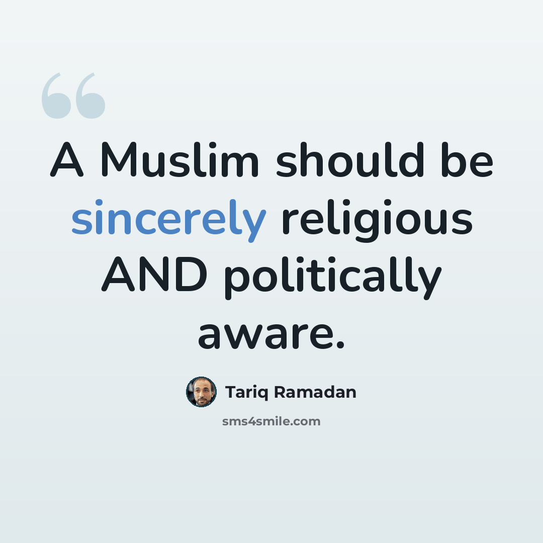 “A Muslim should be sincerely religious AND politically aware.” quote by Tariq Ramadan