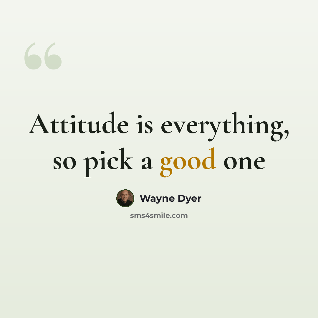 “Attitude is everything, so pick a good one” quote by Wayne Dyer