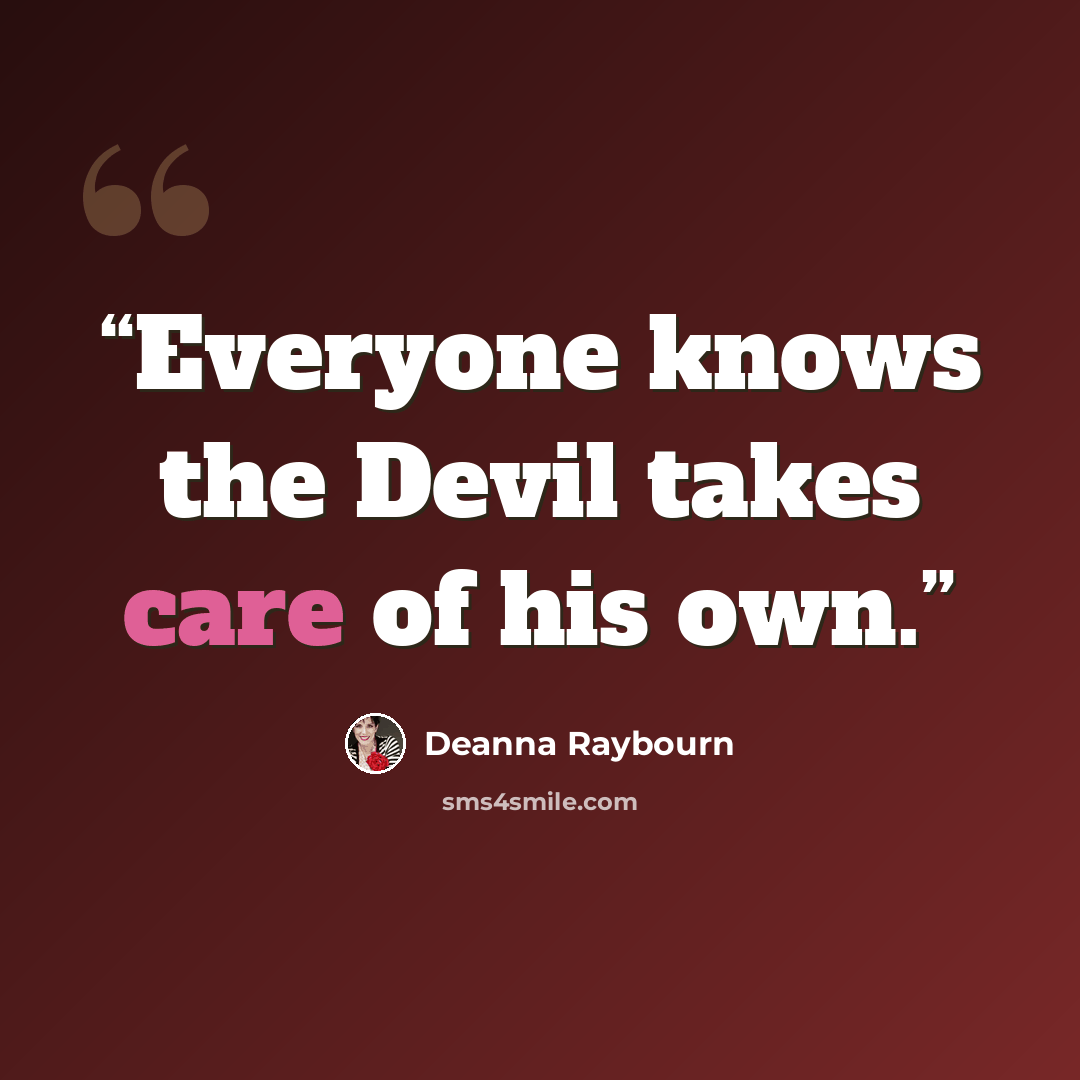 “Everyone knows the Devil takes care of his own.” quote by Deanna Raybourn