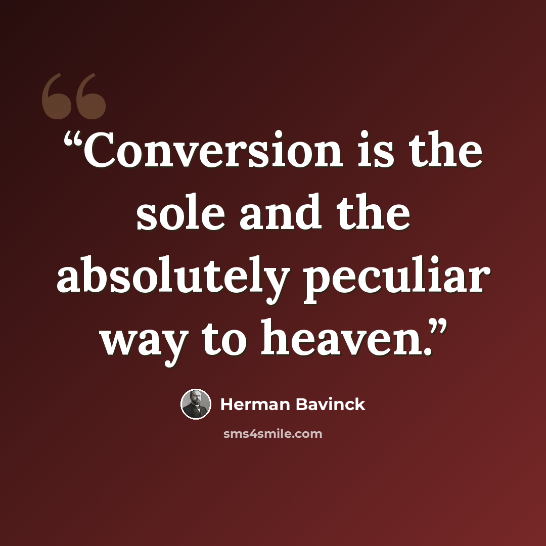 “Conversion is the sole and the absolutely peculiar way to heaven.” quote by Herman Bavinck