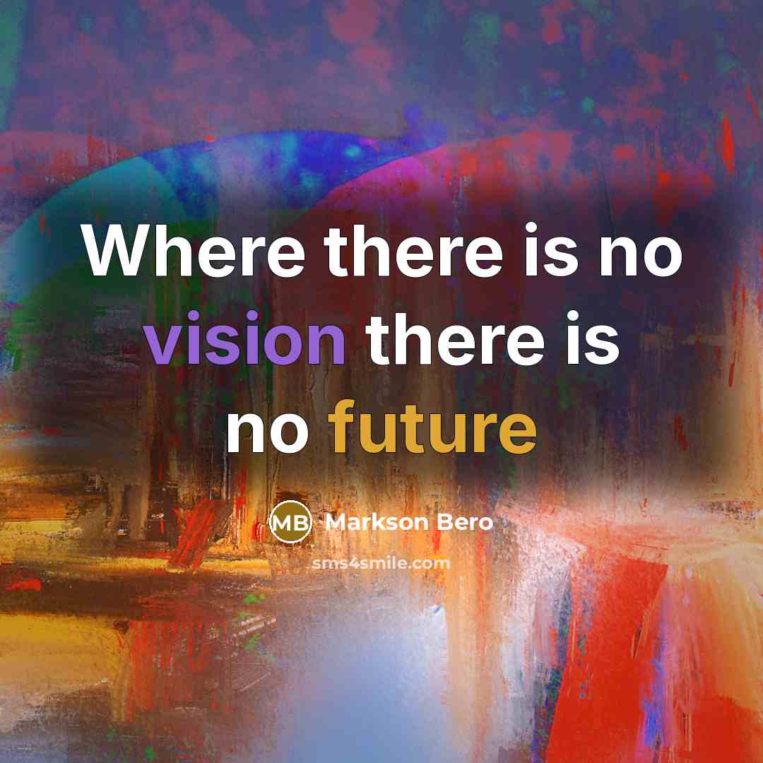 “Where there is no vision there is no future” quote by Markson Bero