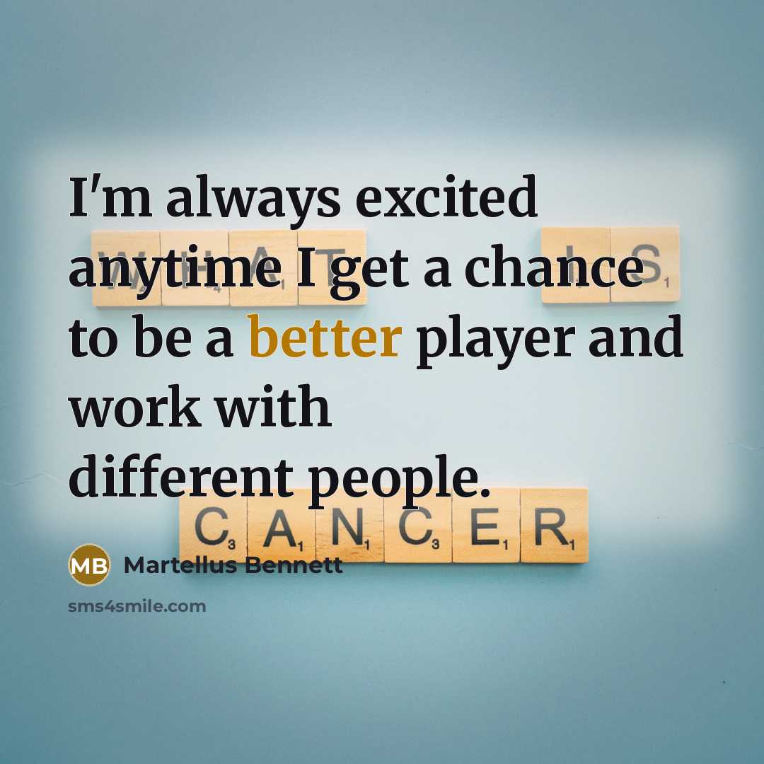 “I'm always excited anytime I get a chance to be a better player and work with different people.” quote by Martellus Bennett