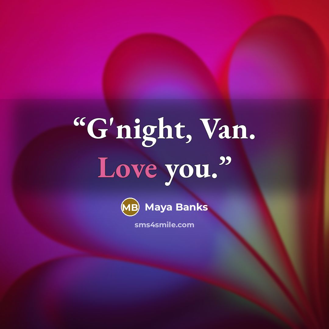 “G'night, Van. Love you.” quote by Maya Banks
