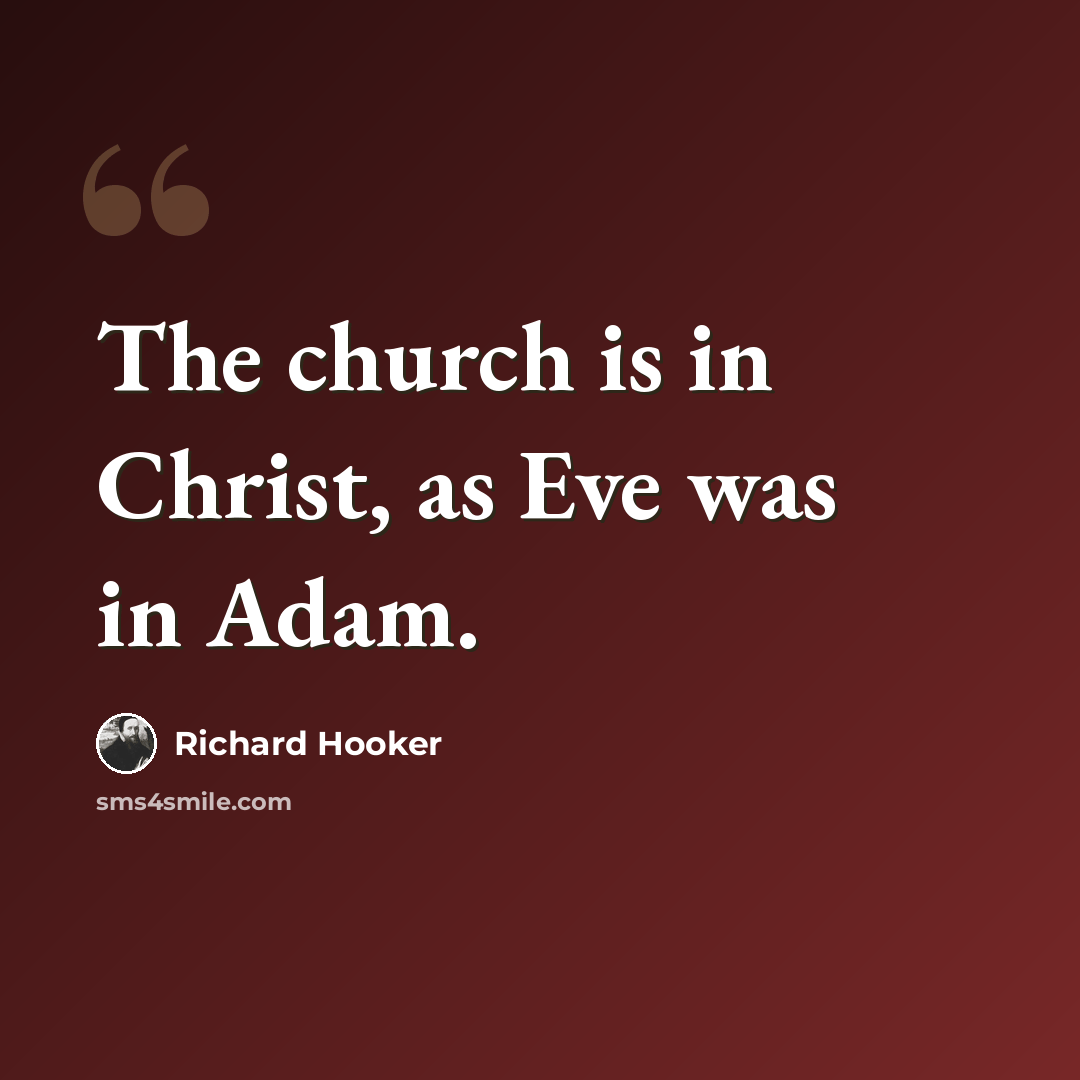 “The church is in Christ, as Eve was in Adam.” quote by Richard Hooker
