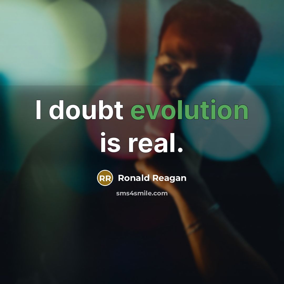“I doubt evolution is real.” quote by Ronald Reagan