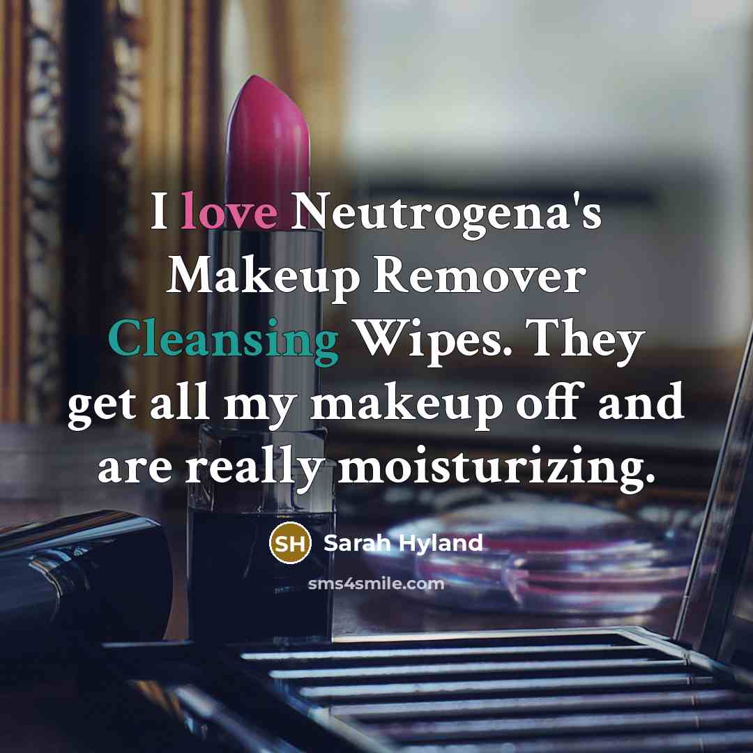 “I love Neutrogena's Makeup Remover Cleansing Wipes. They get all my makeup off and are really moisturizing.” quote by Sarah Hyland