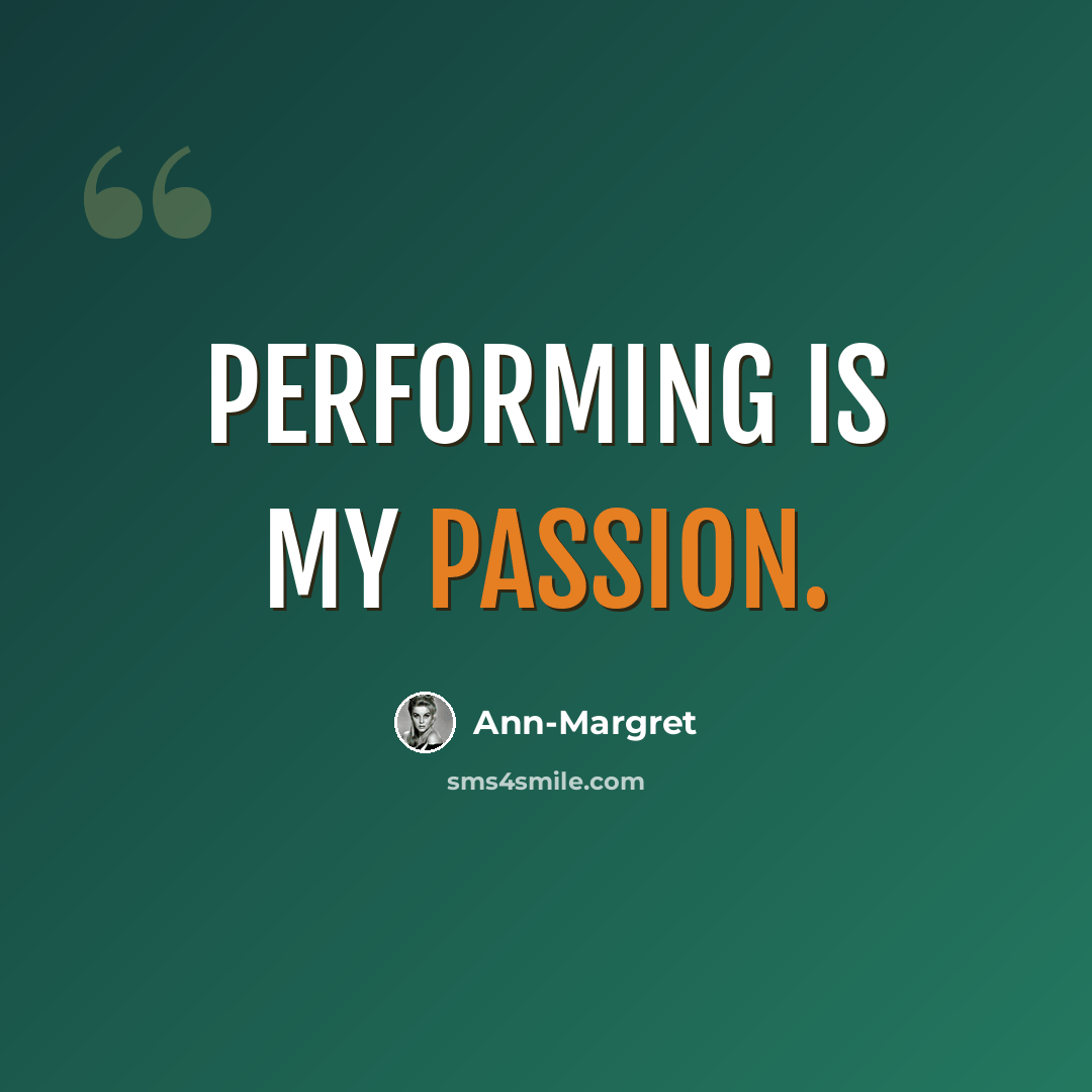 “Performing is my passion.” quote by Ann-Margret