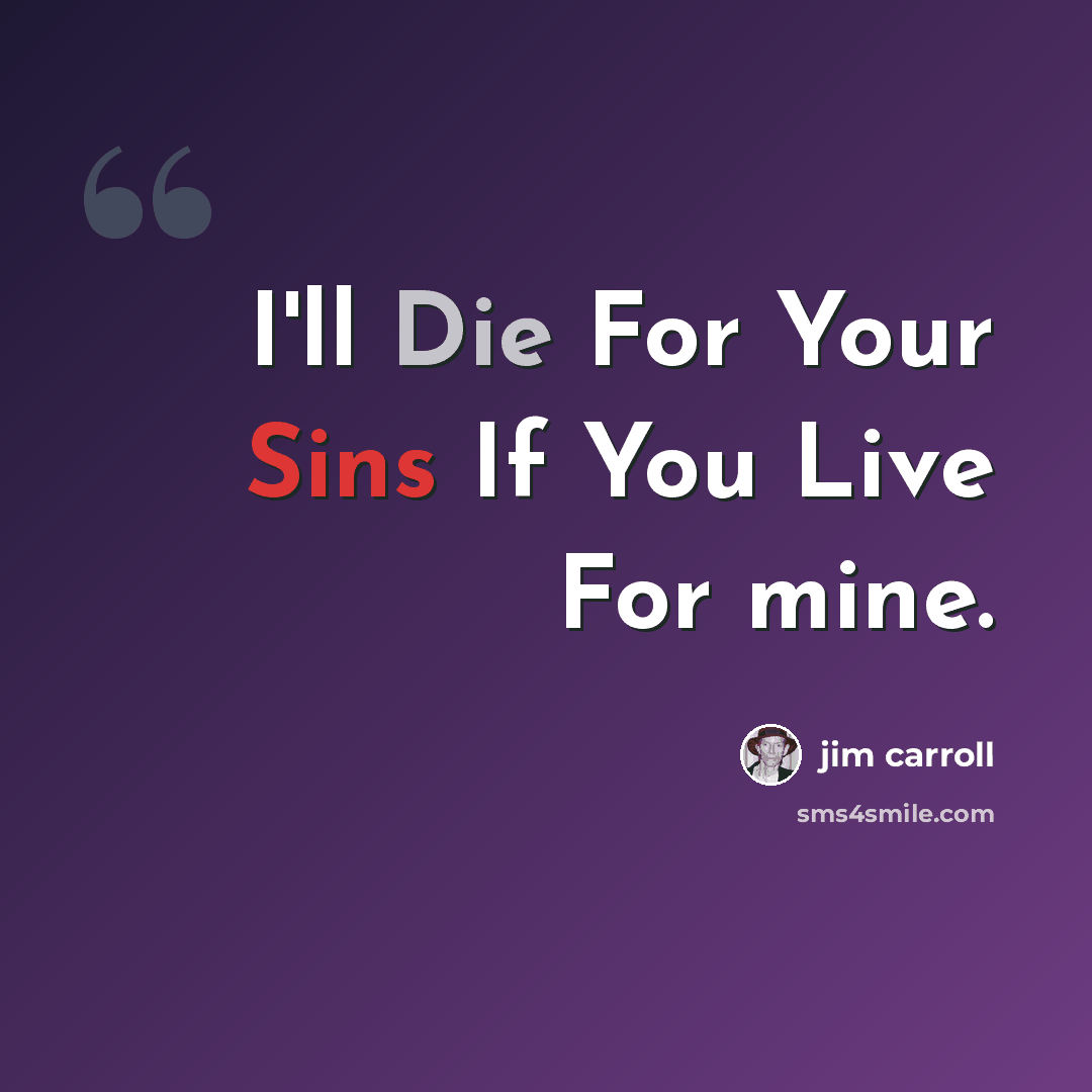 “I'll Die For Your Sins If You Live For mine.” quote by Jim Carroll