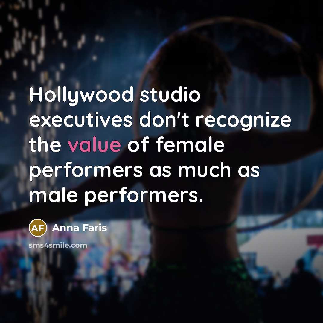 “Hollywood studio executives don't recognize the value of female performers as much as male performers.” quote by Anna Faris