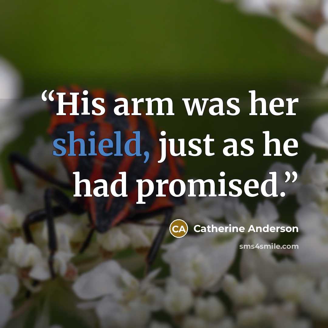 “His arm was her shield, just as he had promised.” quote by Catherine Anderson